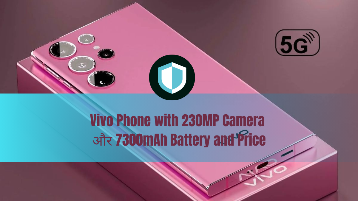 Vivo Phone with 230MP Camera और 7300mAh Battery and Price